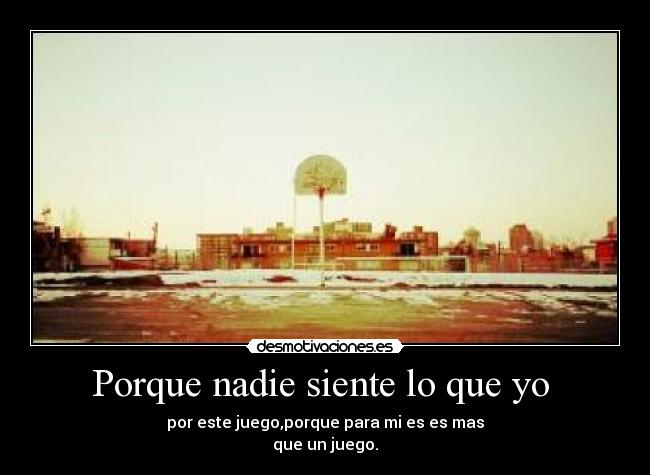 Porque nadie siente lo que yo -