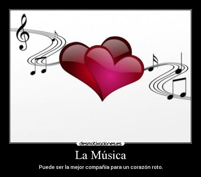 La Música - Puede ser la mejor compañía para un corazón roto.