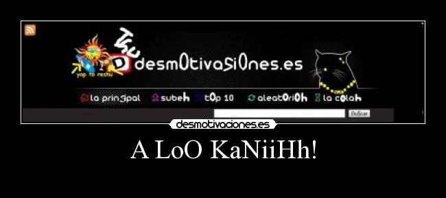 A LoO KaNiiHh! -