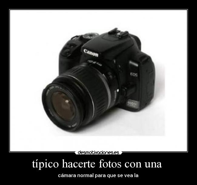 típico hacerte fotos con una  - 