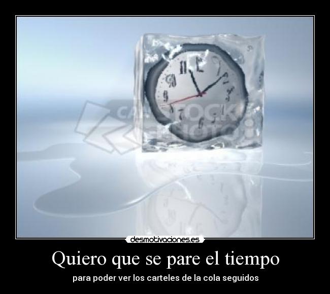 Quiero que se pare el tiempo - para poder ver los carteles de la cola seguidos