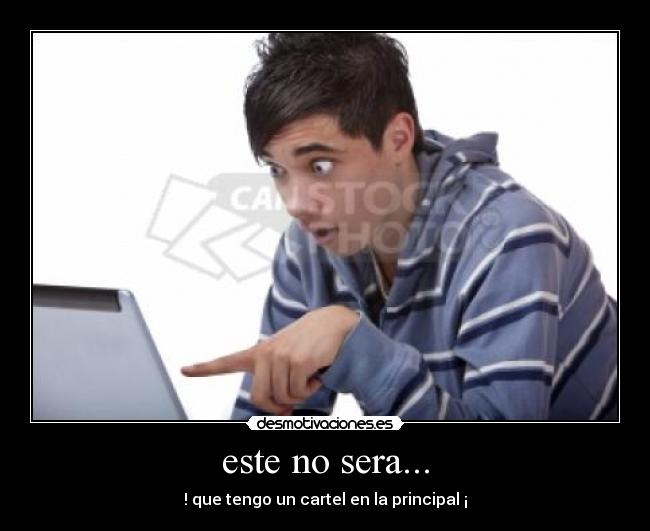 este no sera... - ! que tengo un cartel en la principal ¡