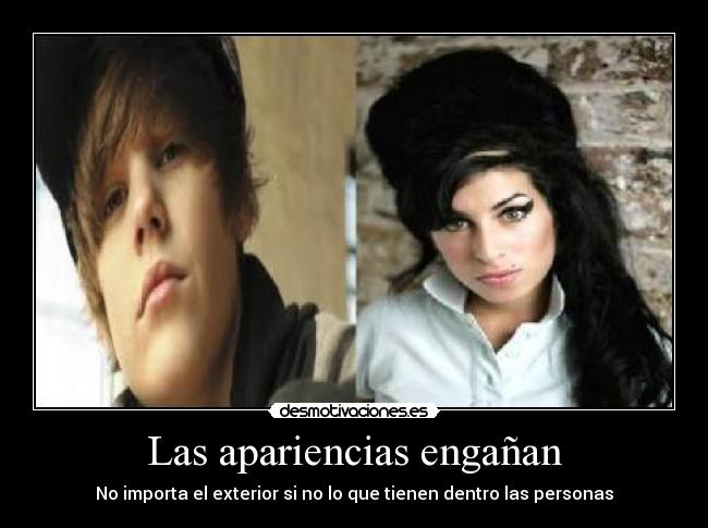 Las apariencias engañan - No importa el exterior si no lo que tienen dentro las personas