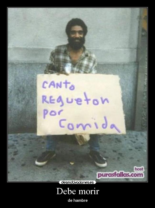 Debe morir - de hambre