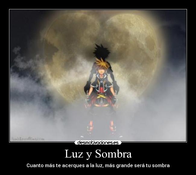 carteles cuanto mas acerques luz mas grande sera sombra sora kingdom hearts desmotivaciones