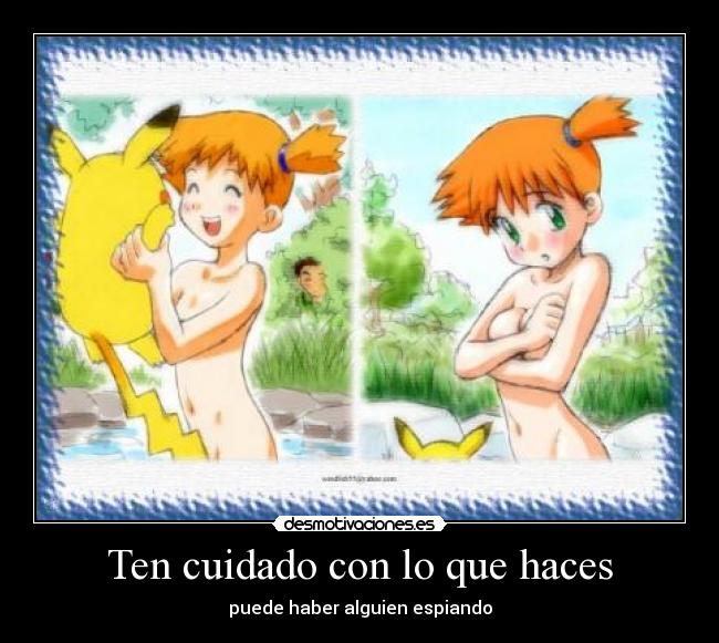 Ten cuidado con lo que haces -