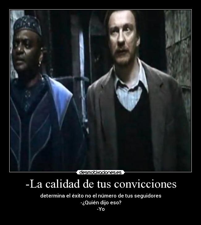 -La calidad de tus convicciones -