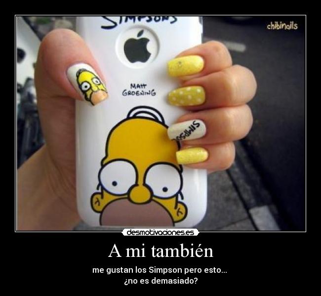 A mi también - me gustan los Simpson pero esto... 
¿no es demasiado?