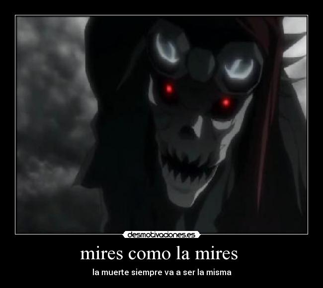 mires como la mires - la muerte siempre va a ser la misma