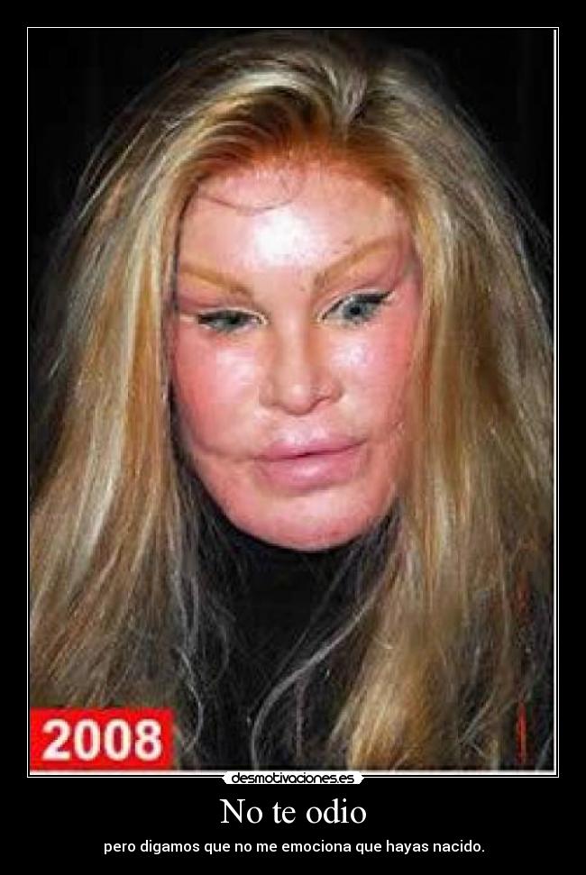 No te odio - pero digamos que no me emociona que hayas nacido.