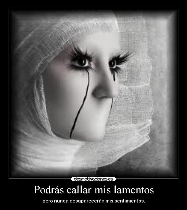 Podrás callar mis lamentos -