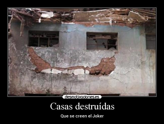 Casas destruídas - Que se creen el Joker