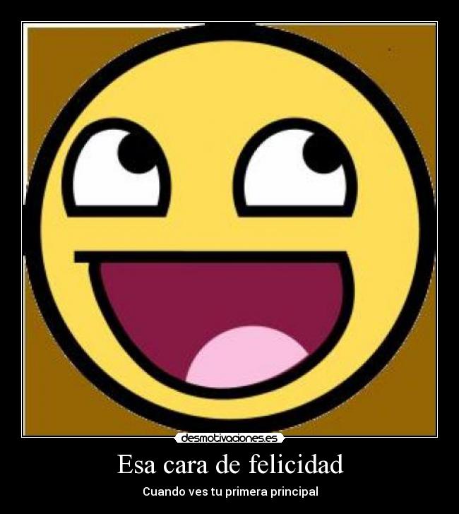 Esa cara de felicidad - Cuando ves tu primera principal