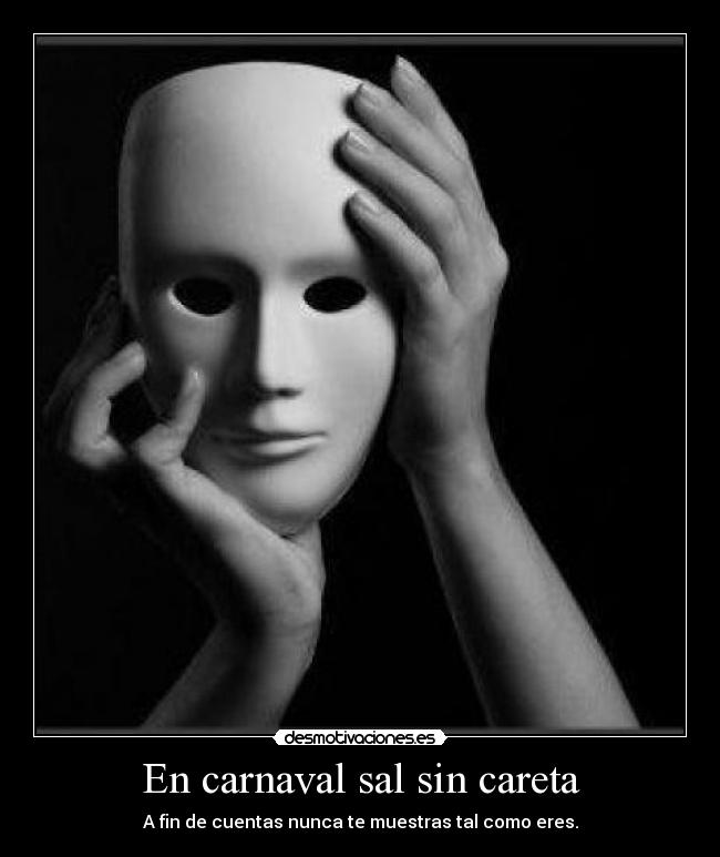 En carnaval sal sin careta -