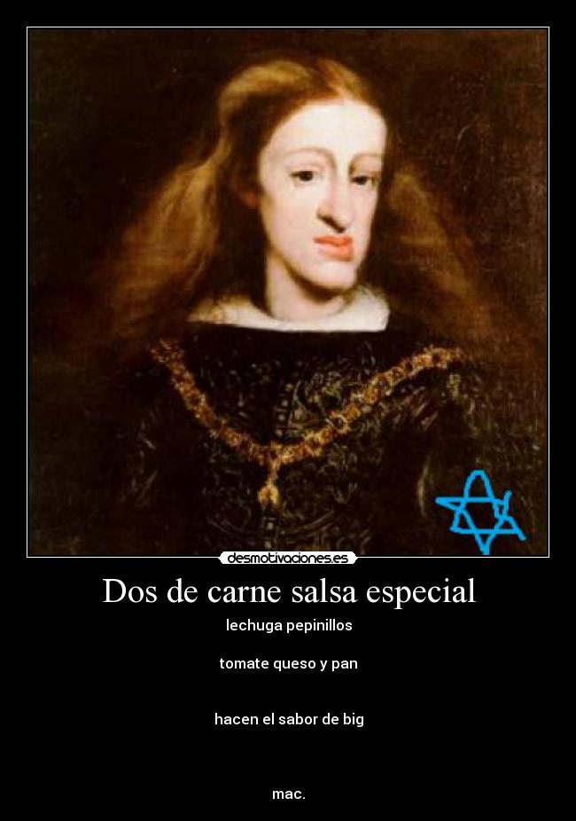 Dos de carne salsa especial - lechuga pepinillos

tomate queso y pan


hacen el sabor de big



mac.