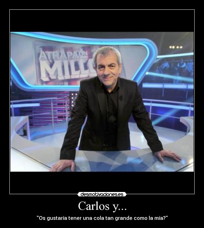 Carlos y... - Os gustaría tener una cola tan grande como la mía?