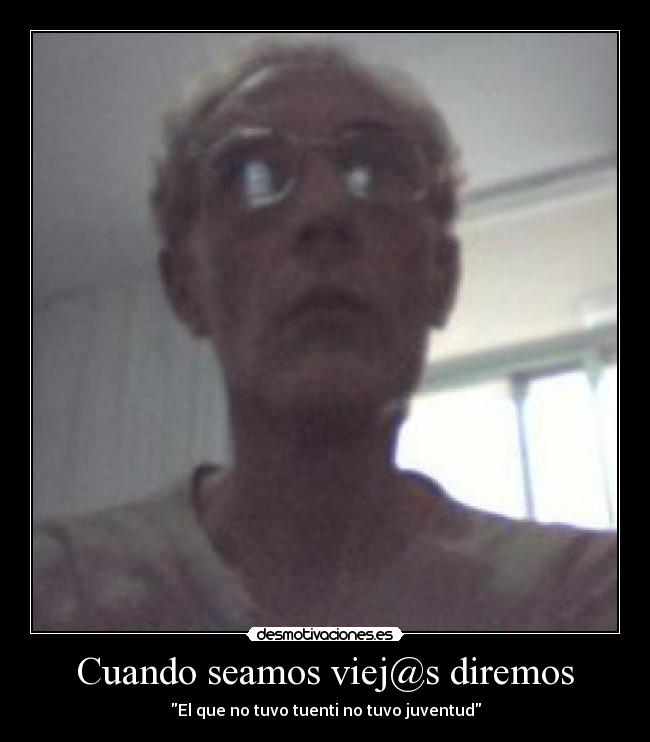 Cuando seamos viej@s diremos - 