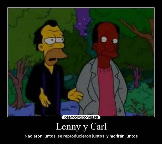 Lenny y Carl - Nacieron juntos, se reproducieron juntos  y morirán juntos