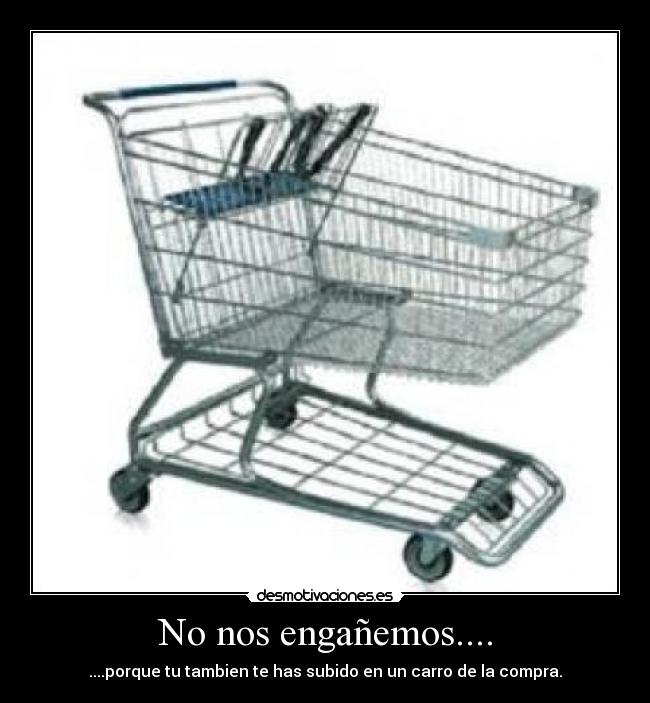 No nos engañemos.... -
