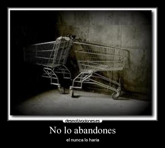 No lo abandones - el nunca lo haría