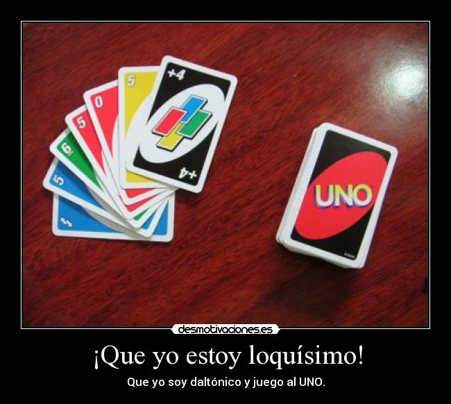 ¡Que yo estoy loquísimo! - Que yo soy daltónico y juego al UNO.