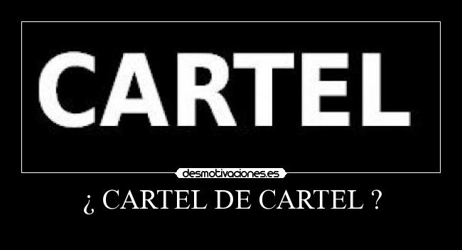 ¿ CARTEL DE CARTEL ? - 