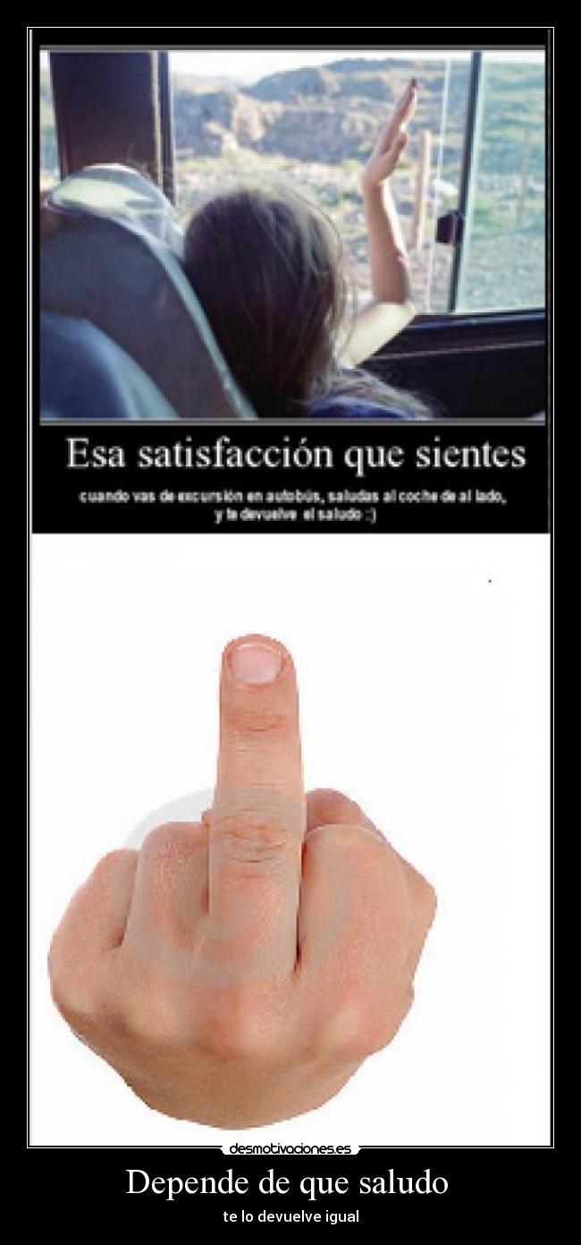 Depende de que saludo  - 