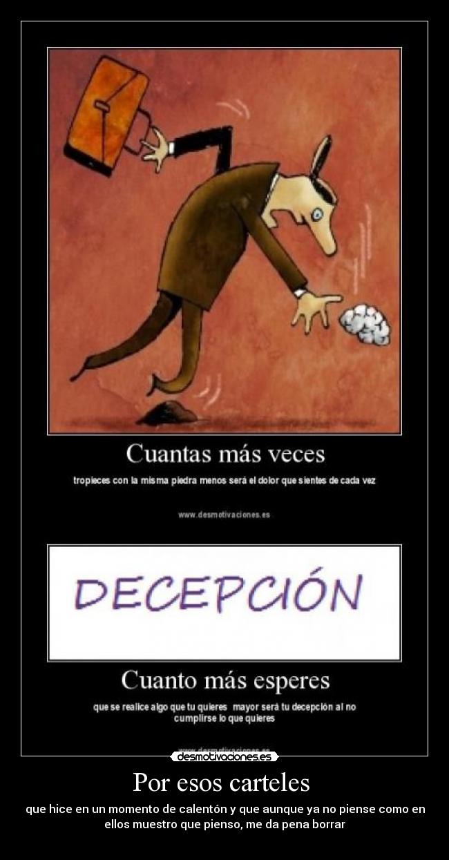 Por esos carteles  - que hice en un momento de calentón y que aunque ya no piense como en
ellos muestro que pienso, me da pena borrar
