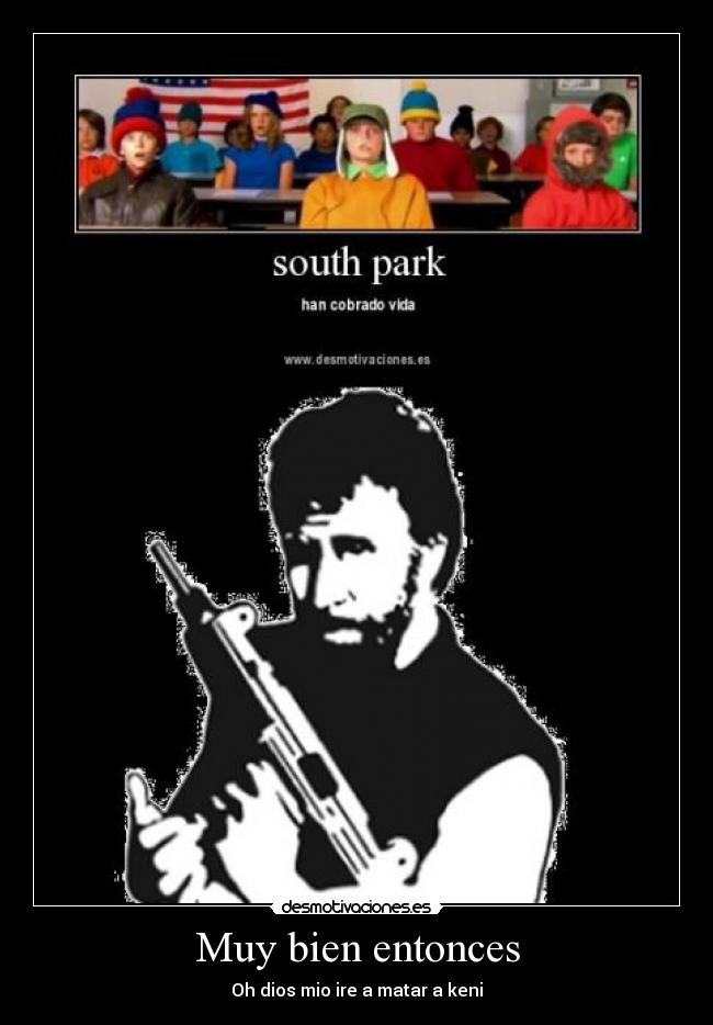 Muy bien entonces - Oh dios mio ire a matar a keni