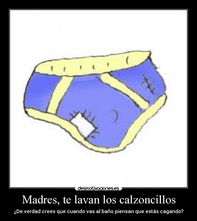 Madres, te lavan los calzoncillos -