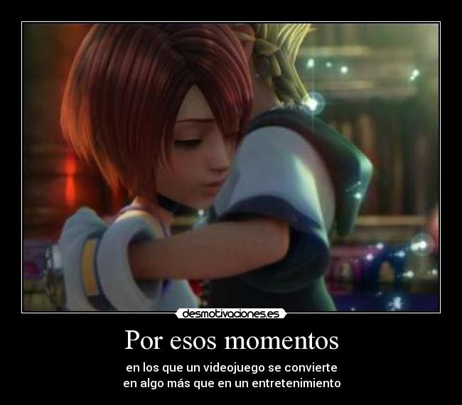 Por esos momentos - en los que un videojuego se convierte
en algo más que en un entretenimiento