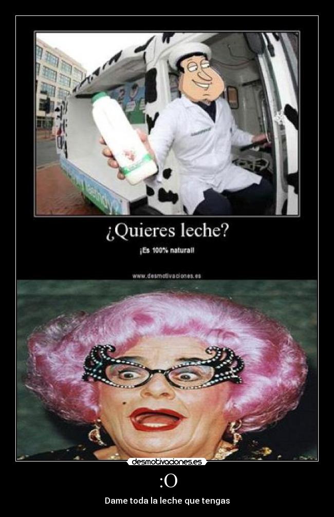 :O - Dame toda la leche que tengas