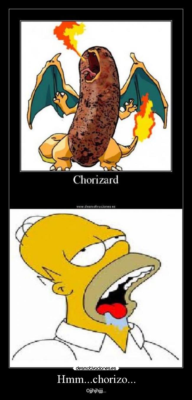 Hmm...chorizo... - Ojjhjhjjj...