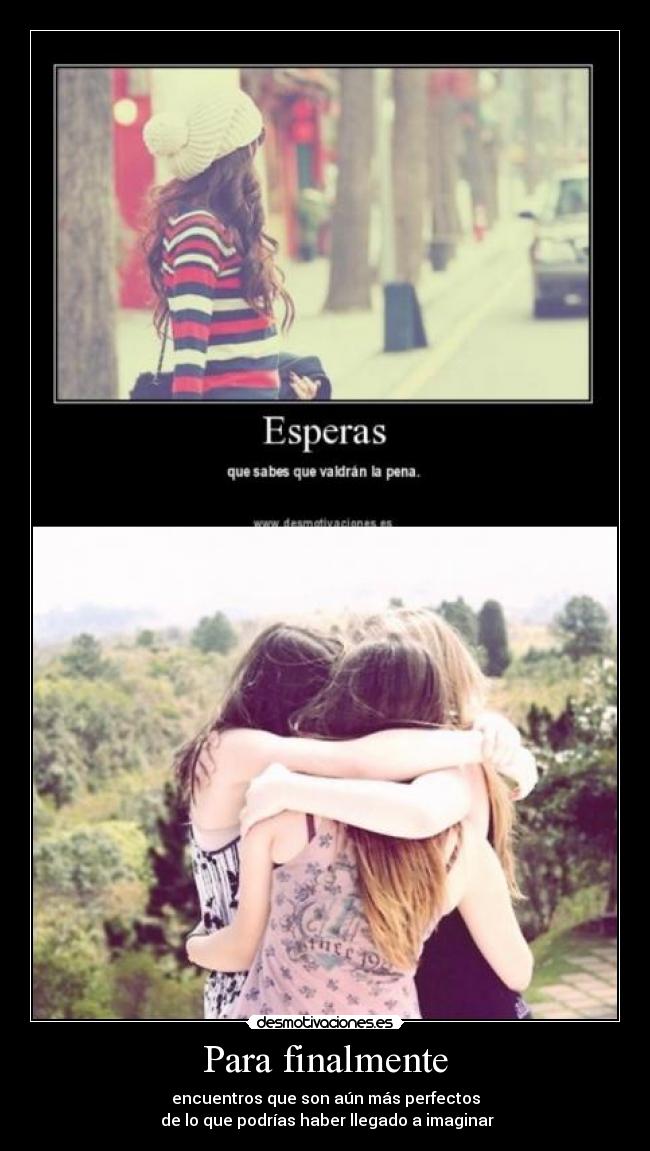 Para finalmente - encuentros que son aún más perfectos
 de lo que podrías haber llegado a imaginar