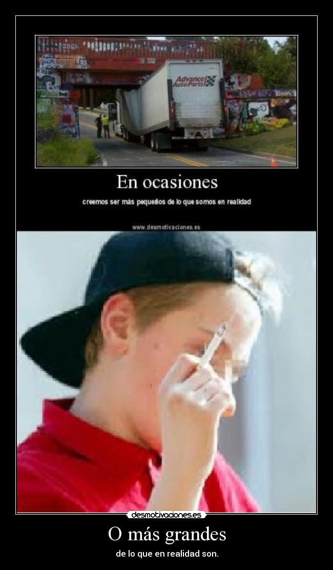 O más grandes - de lo que en realidad son.