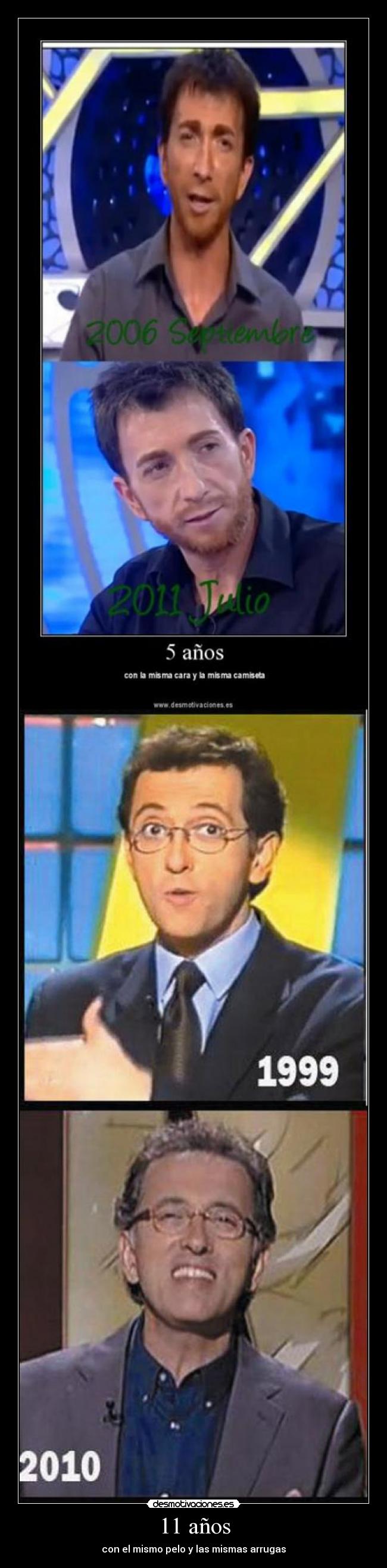 11 años - con el mismo pelo y las mismas arrugas