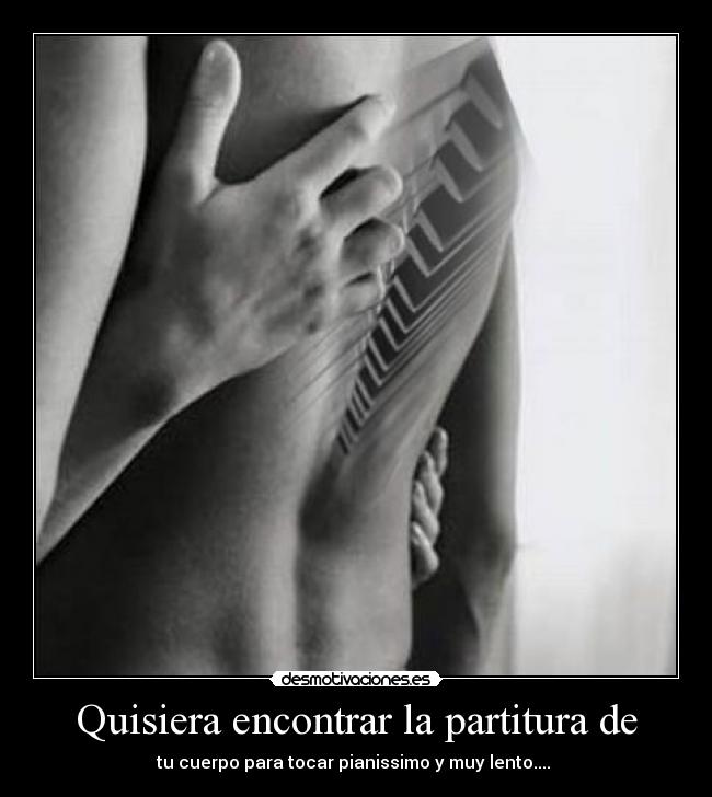 Quisiera encontrar la partitura de - tu cuerpo para tocar pianissimo y muy lento.... ♪