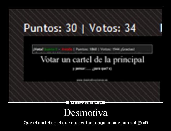 Desmotiva - Que el cartel en el que mas votos tengo lo hice borrach@ xD