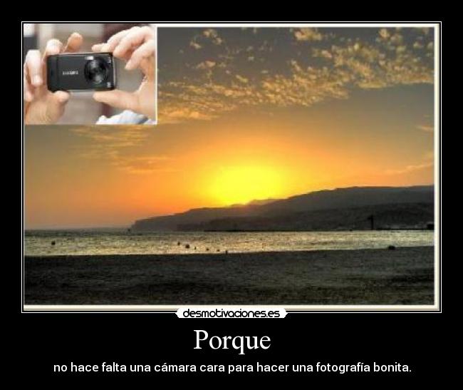 Porque - no hace falta una cámara cara para hacer una fotografía bonita.