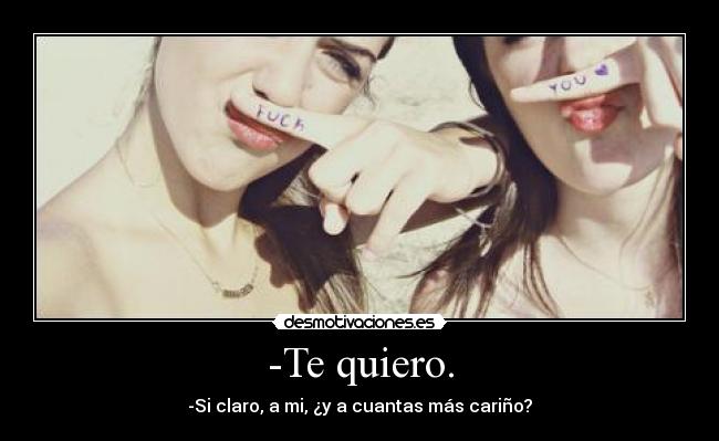-Te quiero. - 