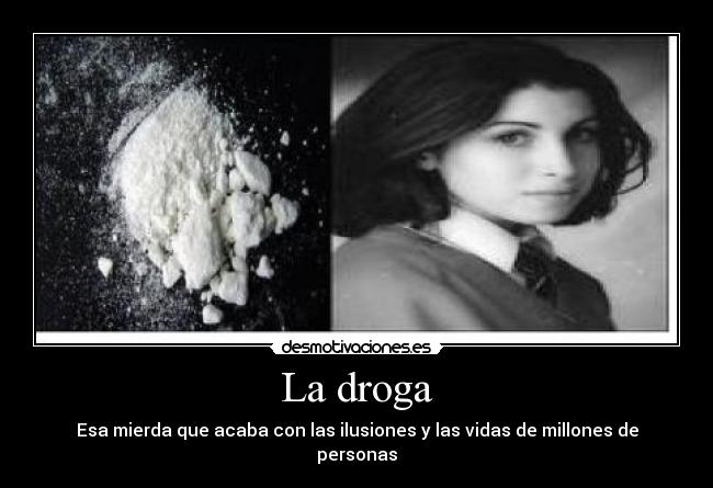 La droga - Esa mierda que acaba con las ilusiones y las vidas de millones de personas
