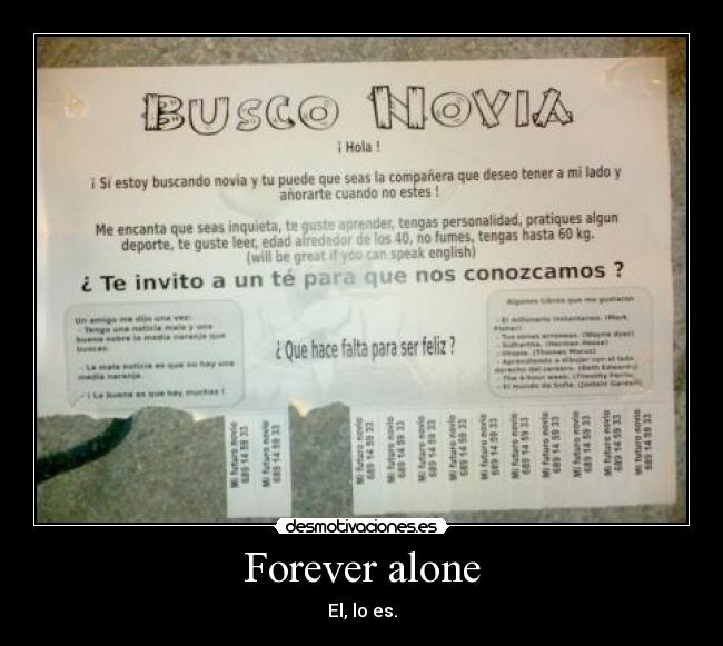 Forever alone - El, lo es.