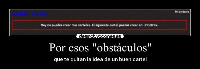 Por esos obstáculos - que te quitan la idea de un buen cartel