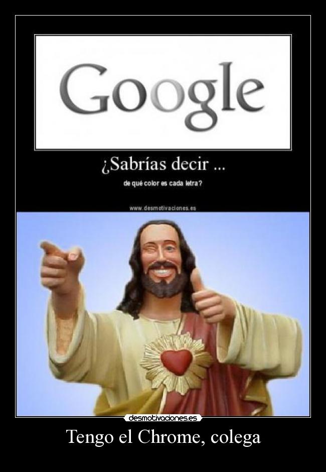 Tengo el Chrome, colega -