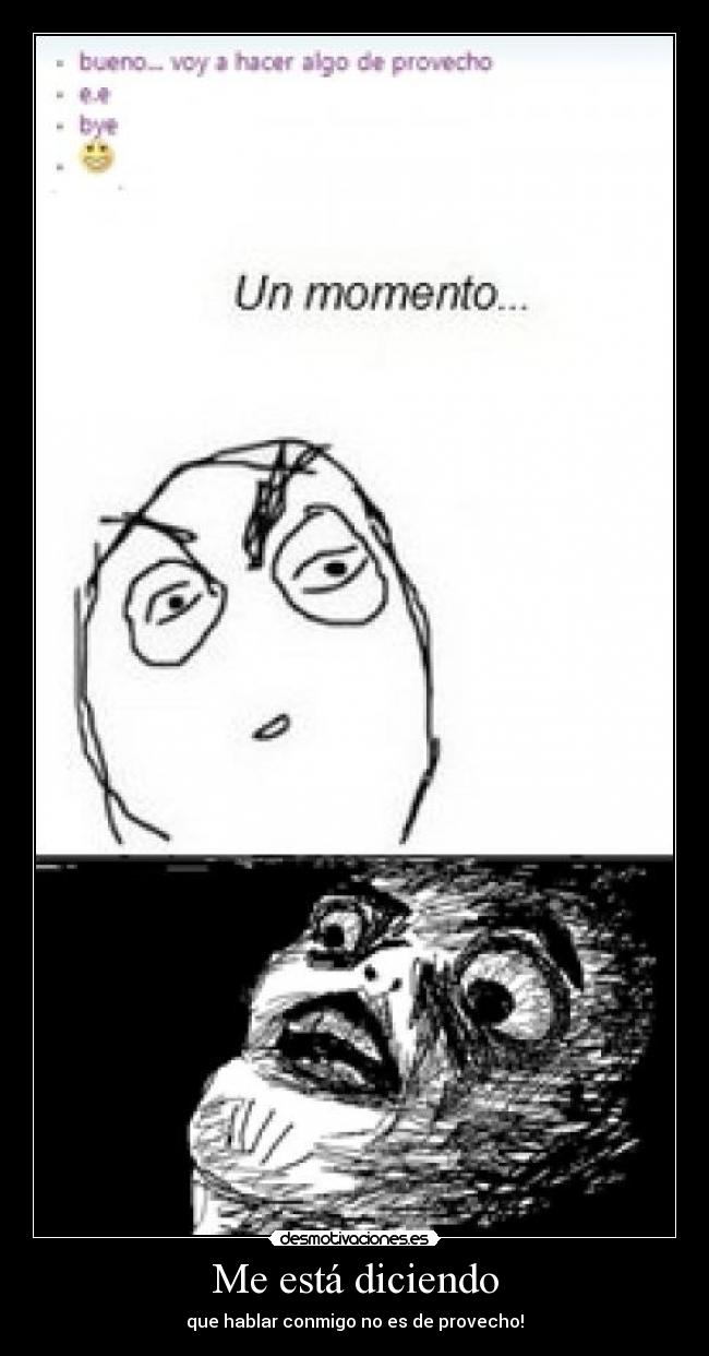 Me está diciendo - que hablar conmigo no es de provecho!