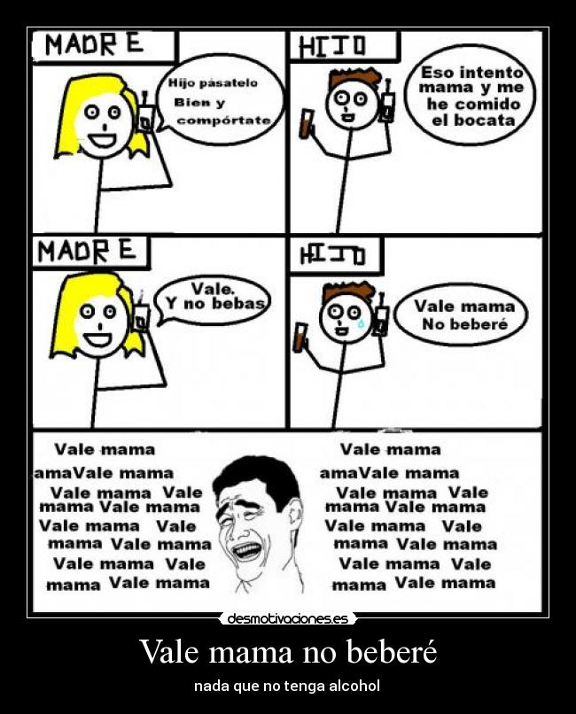 Vale mama no beberé - nada que no tenga alcohol