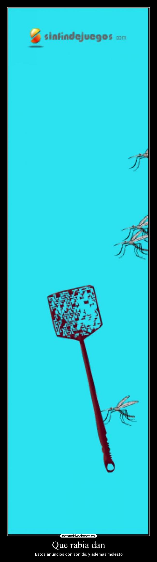 Que rabia dan - Estos anuncios con sonido, y además molesto