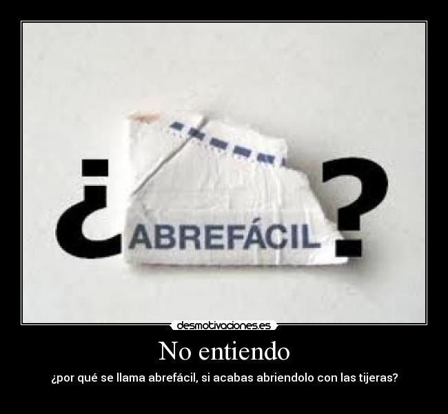 No entiendo - ¿por qué se llama abrefácil, si acabas abriendolo con las tijeras?