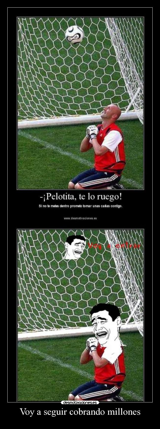 Voy a seguir cobrando millones -