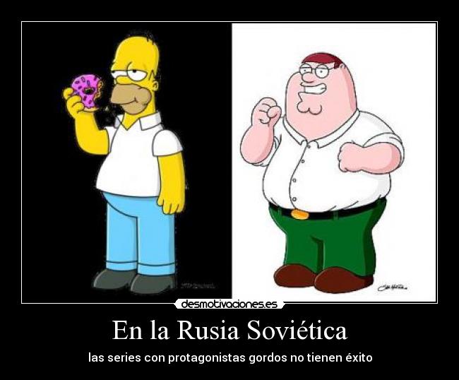 En la Rusia Soviética - las series con protagonistas gordos no tienen éxito